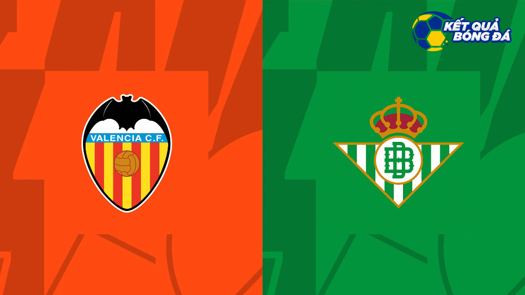 Dự đoán, soi kèo Valencia vs Betis 02h00 ngày 11/11 - La Liga