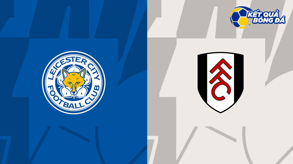 Nhận định, soi kèo Leicester City vs Fulham, 02h45 ngày 04/01/2023